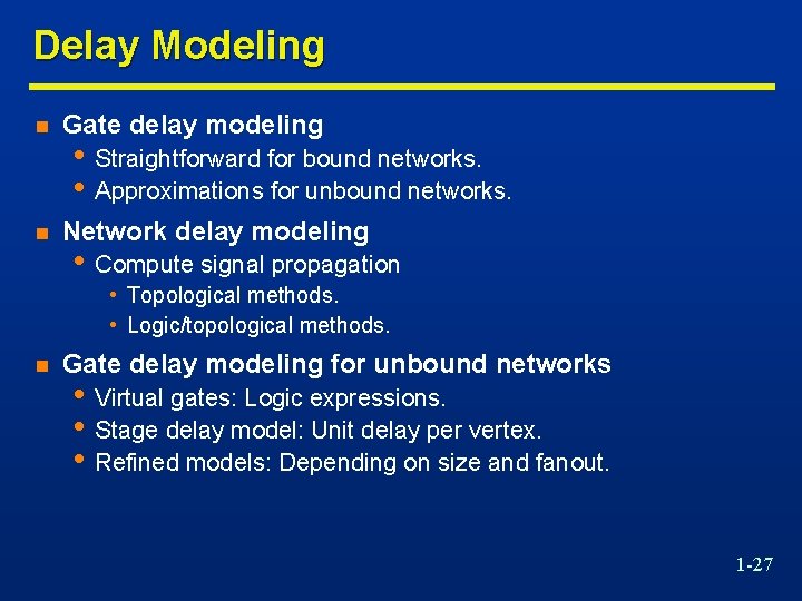 Delay Modeling n Gate delay modeling n Network delay modeling • Straightforward for bound
