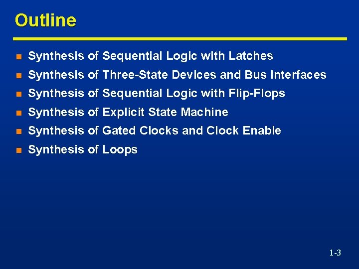 Outline n Synthesis of Sequential Logic with Latches n Synthesis of Three-State Devices and