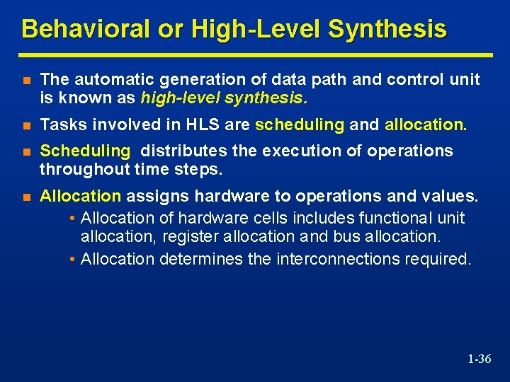 Behavioral or High-Level Synthesis n The automatic generation of data path and control unit