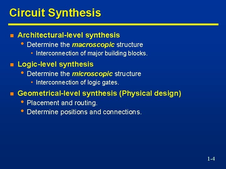 Circuit Synthesis n Architectural-level synthesis • Determine the macroscopic structure • Interconnection of major