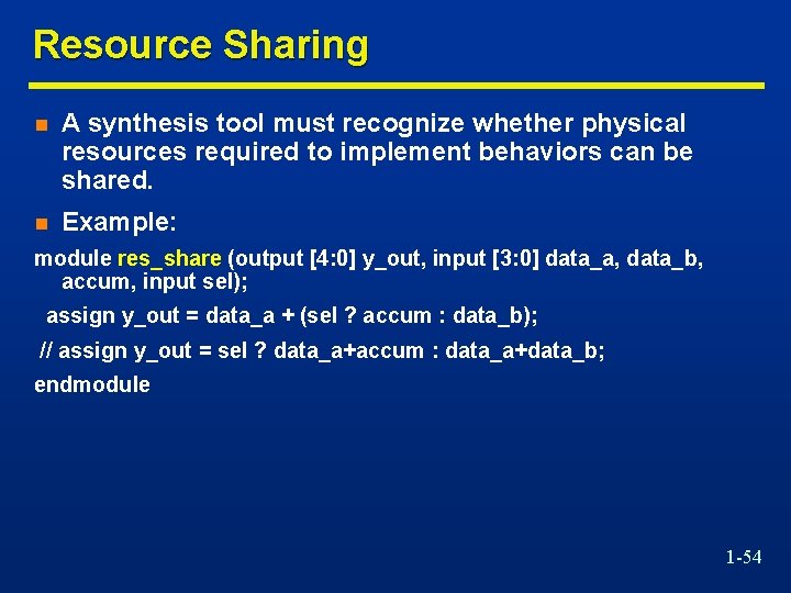 Resource Sharing n A synthesis tool must recognize whether physical resources required to implement