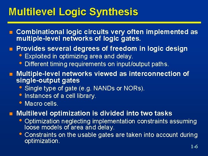 Multilevel Logic Synthesis n n n Combinational logic circuits very often implemented as multiple-level