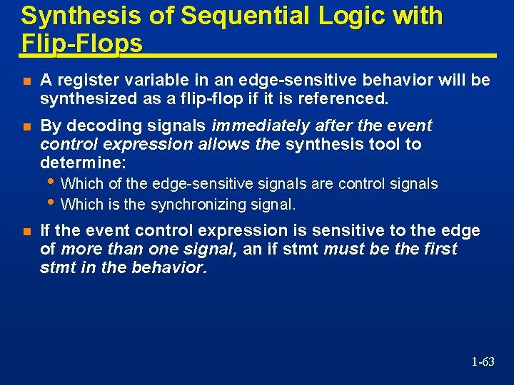 Synthesis of Sequential Logic with Flip-Flops n A register variable in an edge-sensitive behavior