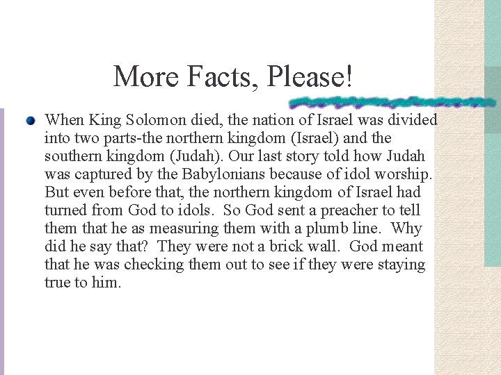 More Facts, Please! When King Solomon died, the nation of Israel was divided into