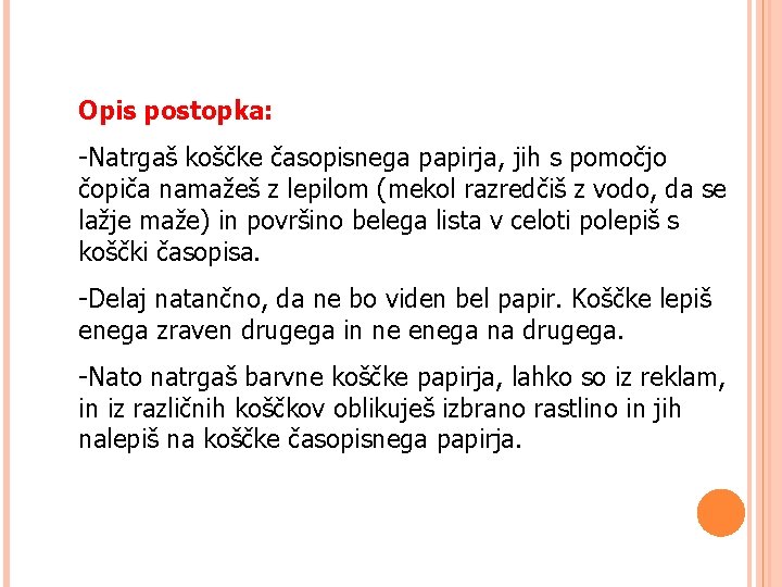 Opis postopka: -Natrgaš koščke časopisnega papirja, jih s pomočjo čopiča namažeš z lepilom (mekol