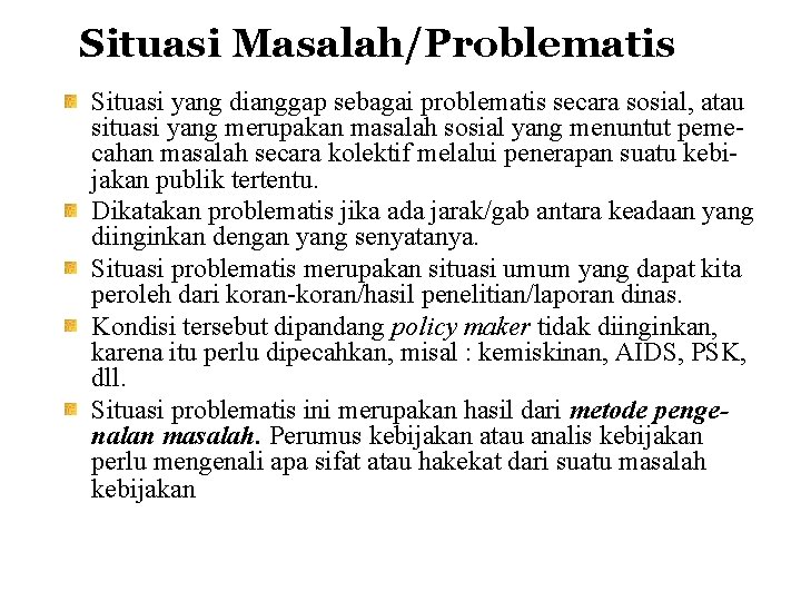 Situasi Masalah/Problematis Situasi yang dianggap sebagai problematis secara sosial, atau situasi yang merupakan masalah