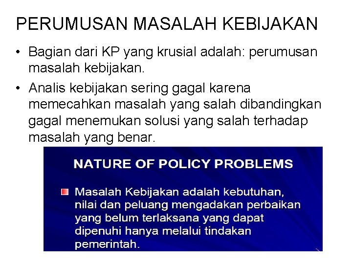 PERUMUSAN MASALAH KEBIJAKAN • Bagian dari KP yang krusial adalah: perumusan masalah kebijakan. •