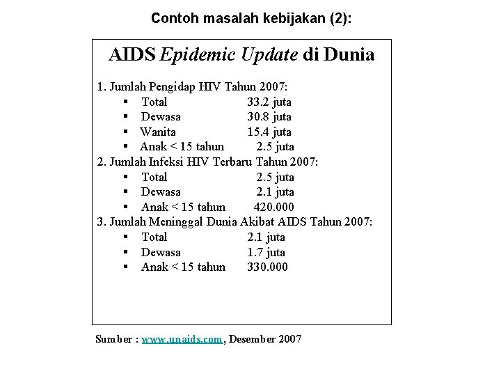 Contoh masalah kebijakan (2): AIDS Epidemic Update di Dunia 1. Jumlah Pengidap HIV Tahun