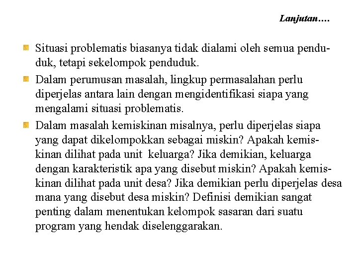 Lanjutan…. Situasi problematis biasanya tidak dialami oleh semua penduduk, tetapi sekelompok penduduk. Dalam perumusan