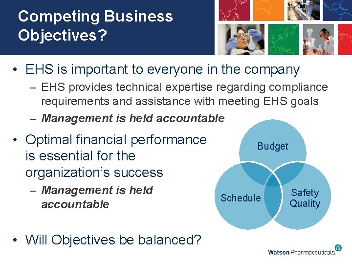 Competing Business Objectives? • EHS is important to everyone in the company – EHS