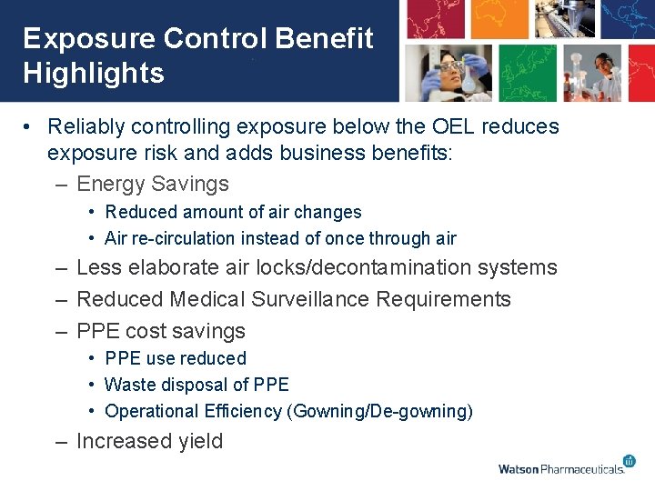 Exposure Control Benefit Highlights • Reliably controlling exposure below the OEL reduces exposure risk