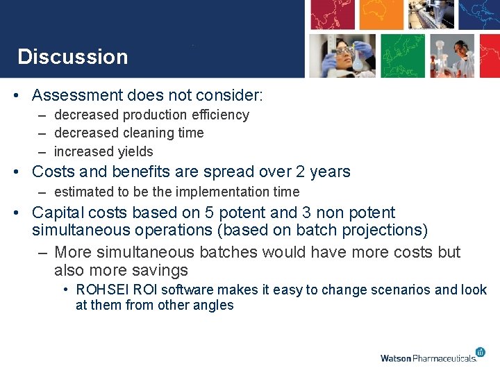 Discussion • Assessment does not consider: – decreased production efficiency – decreased cleaning time