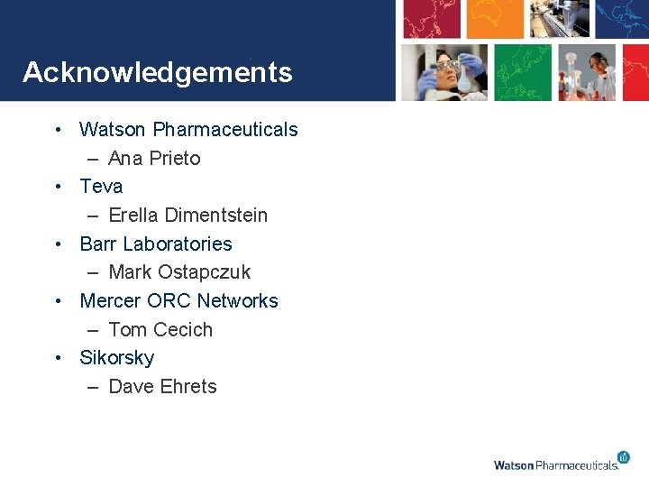 Acknowledgements • Watson Pharmaceuticals – Ana Prieto • Teva – Erella Dimentstein • Barr