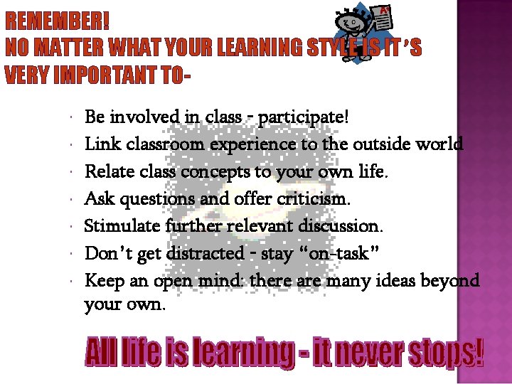 REMEMBER! NO MATTER WHAT YOUR LEARNING STYLE IS IT’S VERY IMPORTANT TO Be involved