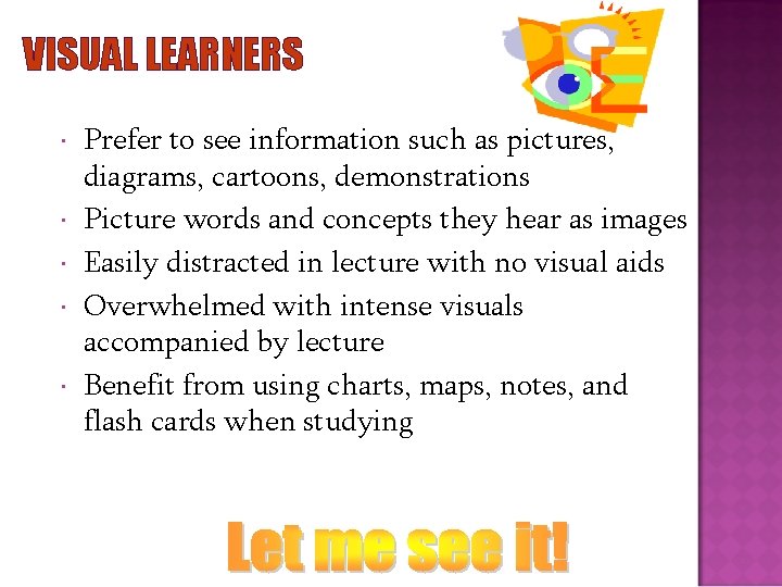 VISUAL LEARNERS Prefer to see information such as pictures, diagrams, cartoons, demonstrations Picture words