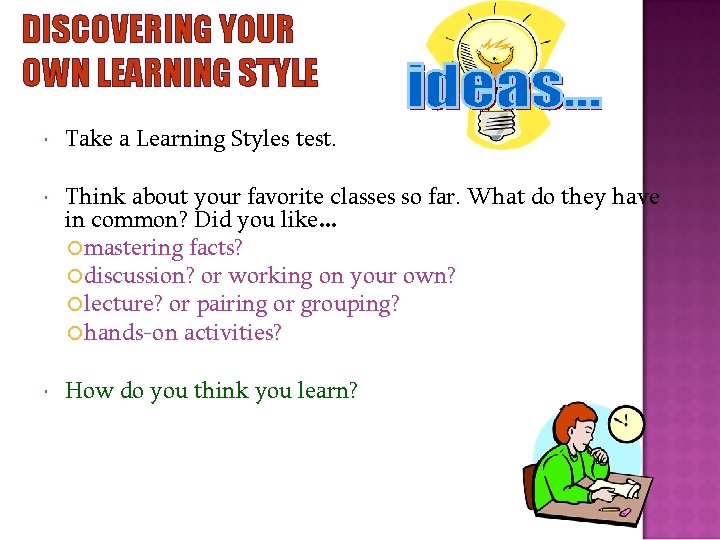DISCOVERING YOUR OWN LEARNING STYLE Take a Learning Styles test. Think about your favorite