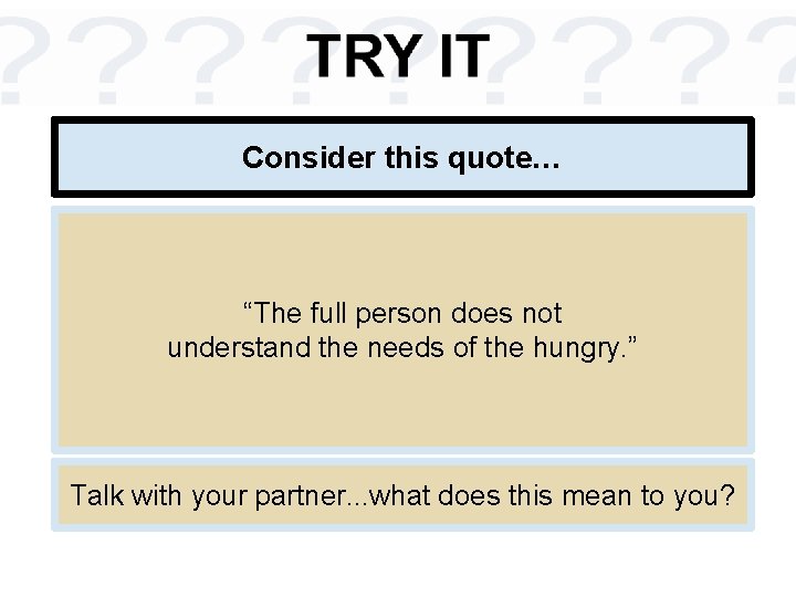 Consider this quote… “The full person does not understand the needs of the hungry.