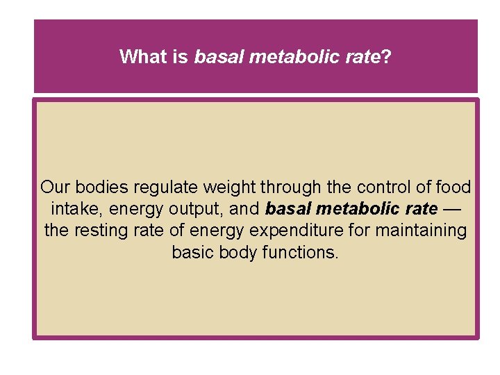 What is basal metabolic rate? Our bodies regulate weight through the control of food What is basal metabolic rate? Our bodies regulate weight through the control of food