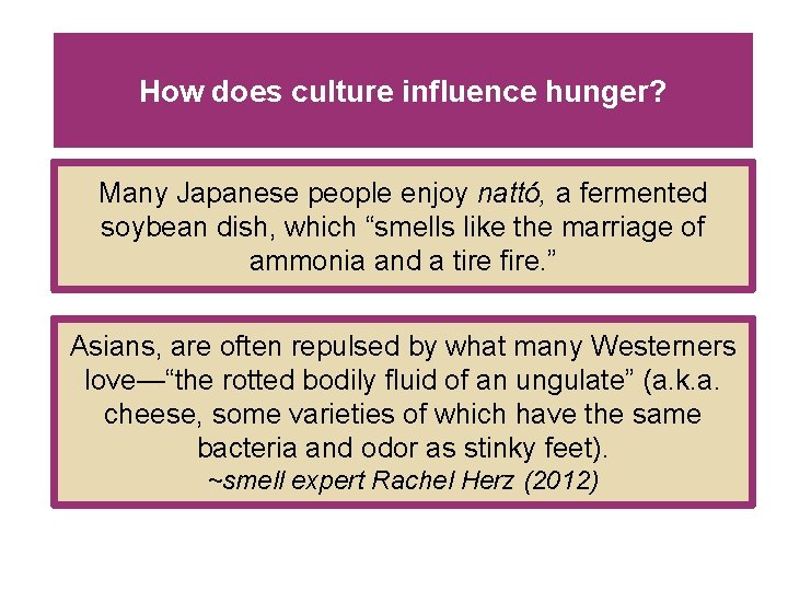 How does culture influence hunger? Many Japanese people enjoy nattó, a fermented soybean dish, How does culture influence hunger? Many Japanese people enjoy nattó, a fermented soybean dish,