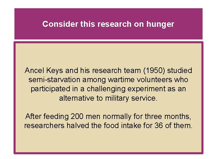 Consider this research on hunger Ancel Keys and his research team (1950) studied semi-starvation Consider this research on hunger Ancel Keys and his research team (1950) studied semi-starvation