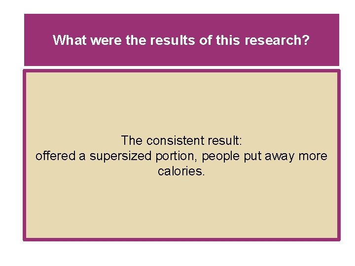 What were the results of this research? The consistent result: offered a supersized portion,