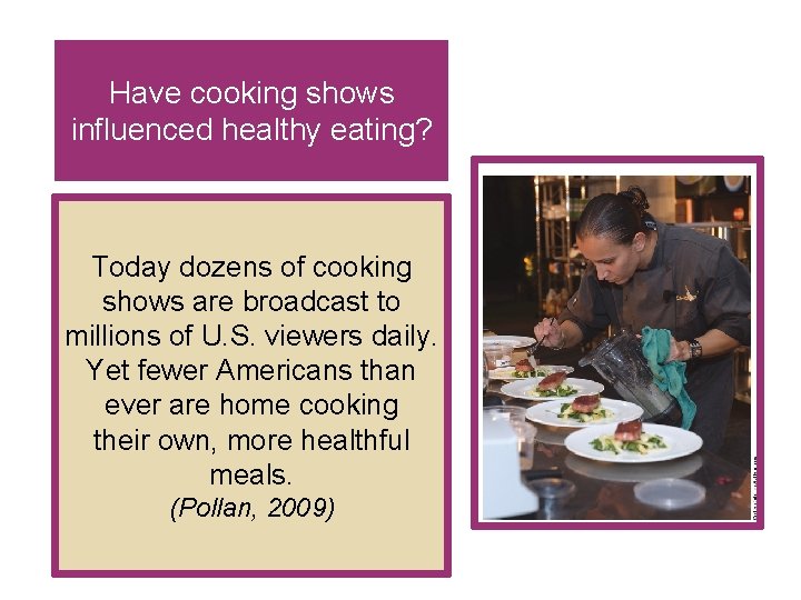 Have cooking shows influenced healthy eating? Today dozens of cooking shows are broadcast to