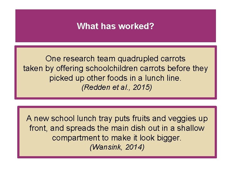 What has worked? One research team quadrupled carrots taken by offering schoolchildren carrots before