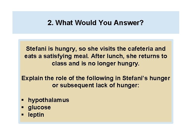 2. What Would You Answer? Stefani is hungry, so she visits the cafeteria and