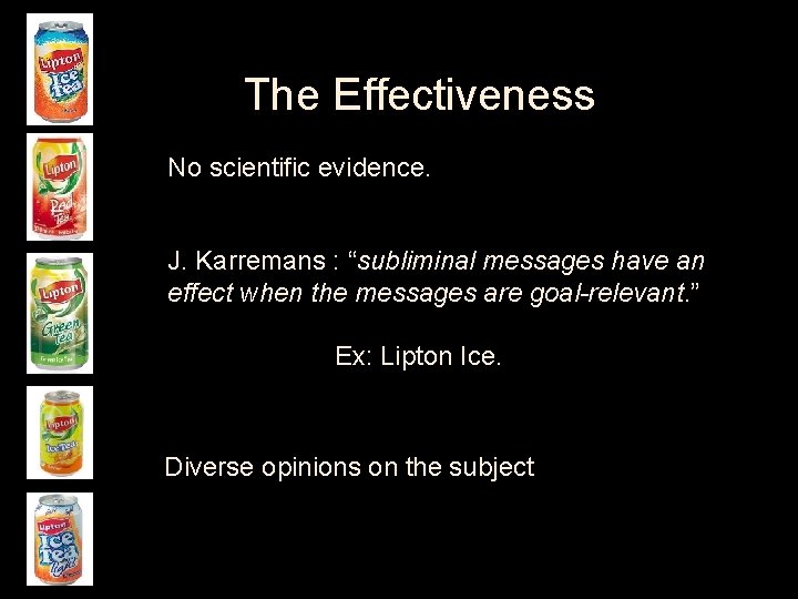 The Effectiveness No scientific evidence. J. Karremans : “subliminal messages have an effect when