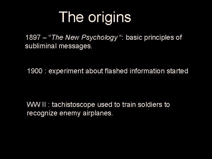 The origins 1897 – “The New Psychology “: basic principles of subliminal messages. 1900