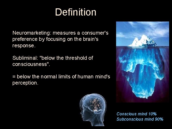 Definition Neuromarketing: measures a consumer's preference by focusing on the brain's response. • Subliminal:
