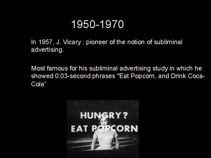 1950 -1970 • In 1957, J. Vicary : pioneer of the notion of subliminal