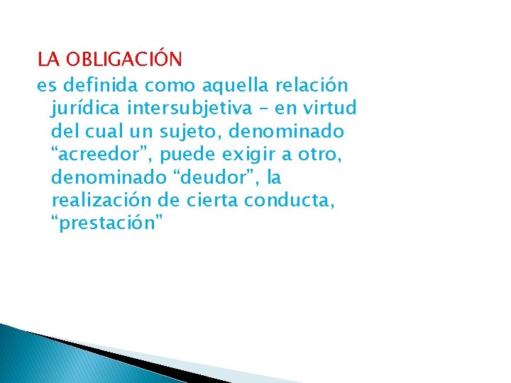 LA OBLIGACIÓN es definida como aquella relación jurídica intersubjetiva – en virtud del cual