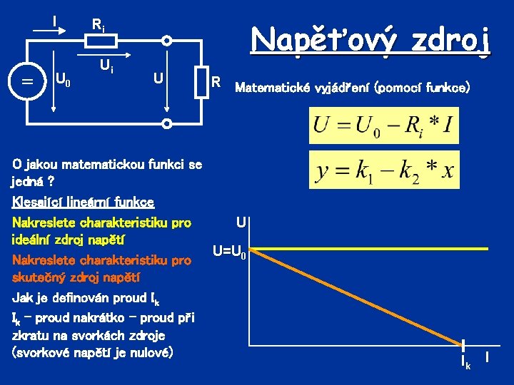 I = U 0 Napěťový zdroj Ri Ui U R Matematické vyjádření (pomocí funkce)
