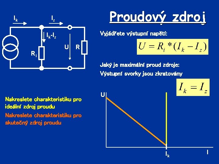 Ik Proudový zdroj Iz Vyjádřete výstupní napětí: Ik-Iz Ri U R Jaký je maximální