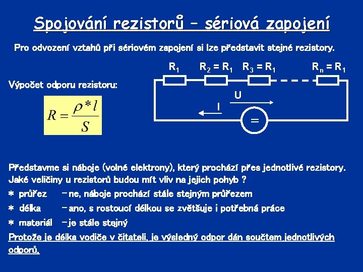 Spojování rezistorů – sériová zapojení Pro odvození vztahů při sériovém zapojení si lze představit