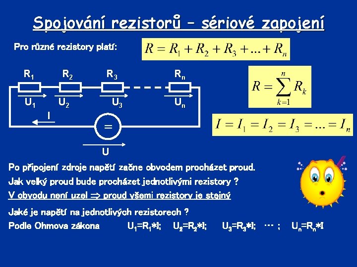 Spojování rezistorů – sériové zapojení Pro různé rezistory platí: R 1 R 2 U