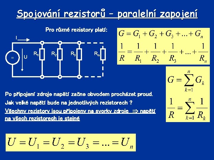 Spojování rezistorů – paralelní zapojení Pro různé rezistory platí: I = U R 1