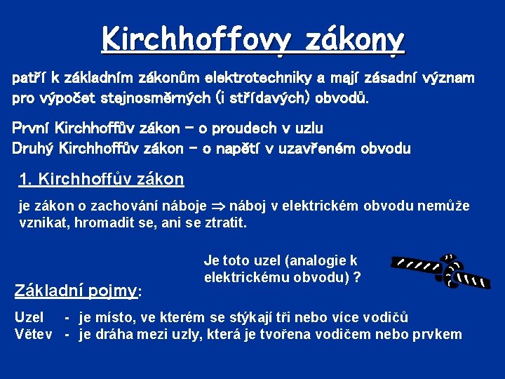 Kirchhoffovy zákony patří k základním zákonům elektrotechniky a mají zásadní význam pro výpočet stejnosměrných