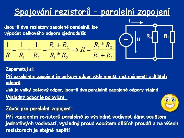 Spojování rezistorů – paralelní zapojení I Jsou-li dva rezistory zapojené paralelně, lze výpočet celkového