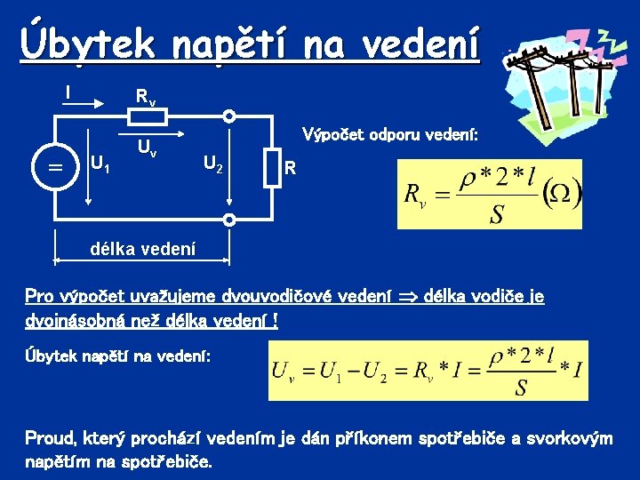 Úbytek napětí na vedení I = Rv U 1 Uv Výpočet odporu vedení: U