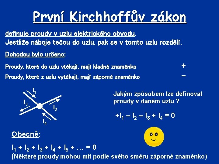 První Kirchhoffův zákon definuje proudy v uzlu elektrického obvodu. Jestliže náboje tečou do uzlu,