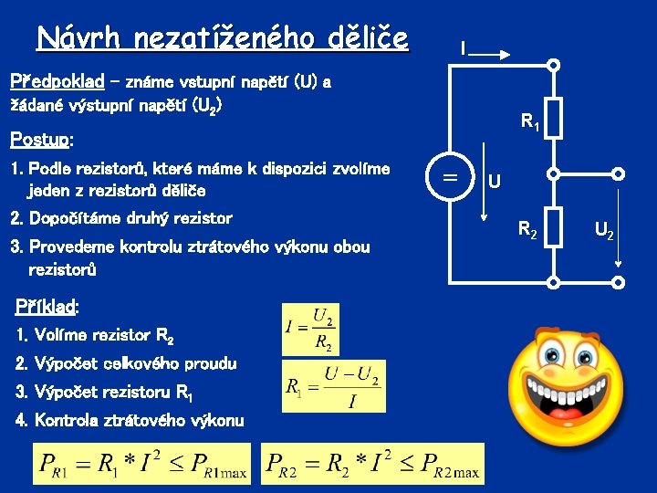 Návrh nezatíženého děliče I Předpoklad – známe vstupní napětí (U) a žádané výstupní napětí