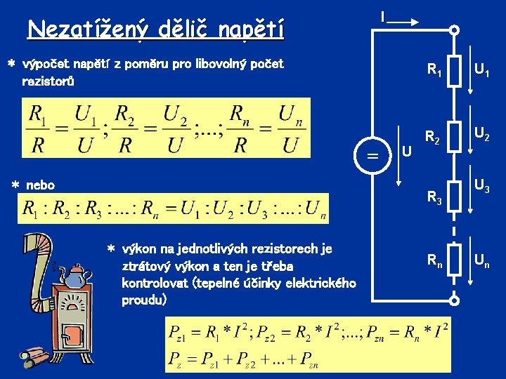 I Nezatížený dělič napětí * výpočet napětí z poměru pro libovolný počet rezistorů =