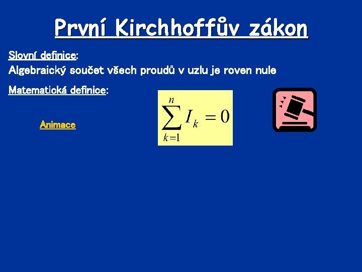 První Kirchhoffův zákon Slovní definice: Algebraický součet všech proudů v uzlu je roven nule