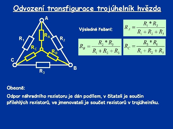 Odvození transfigurace trojúhelník hvězda A Výsledné řešení: RA R 1 RC R 2 RB