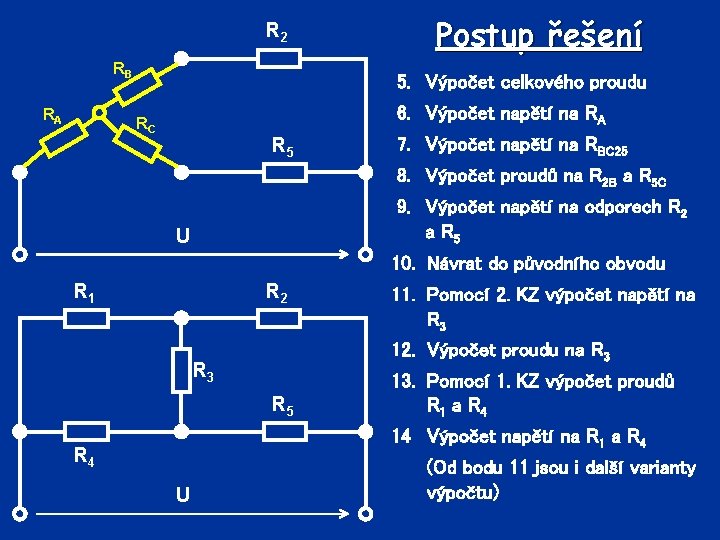 R 2 RB RA Postup řešení 5. Výpočet celkového proudu 6. Výpočet napětí na