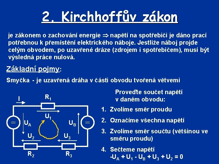 2. Kirchhoffův zákon je zákonem o zachování energie napětí na spotřebiči je dáno prací