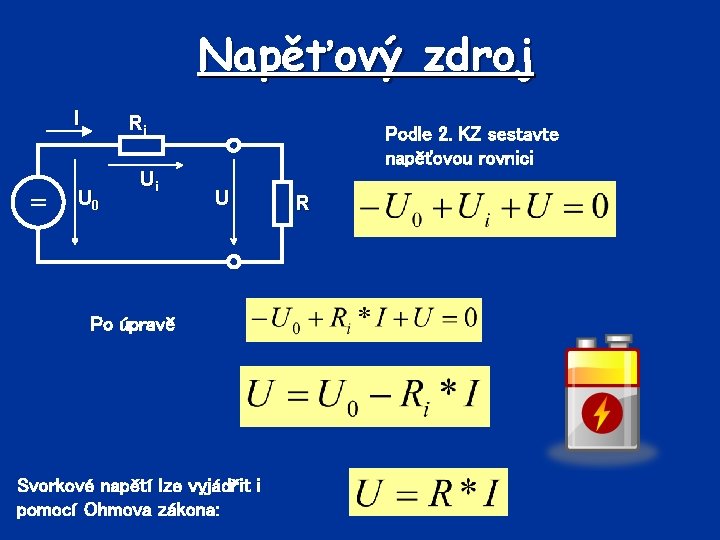 Napěťový zdroj I = Ri U 0 Ui Podle 2. KZ sestavte napěťovou rovnici