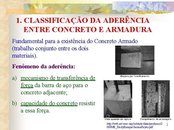 1. CLASSIFICAÇÃO DA ADERÊNCIA ENTRE CONCRETO E ARMADURA Fundamental para a existência do Concreto